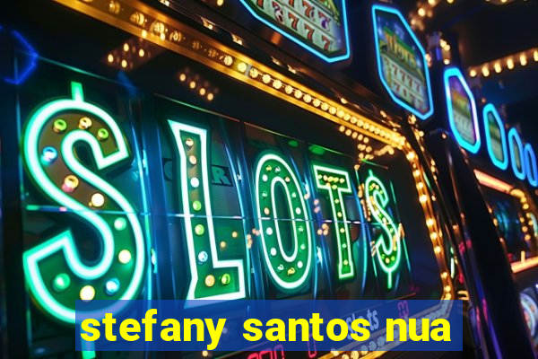 stefany santos nua